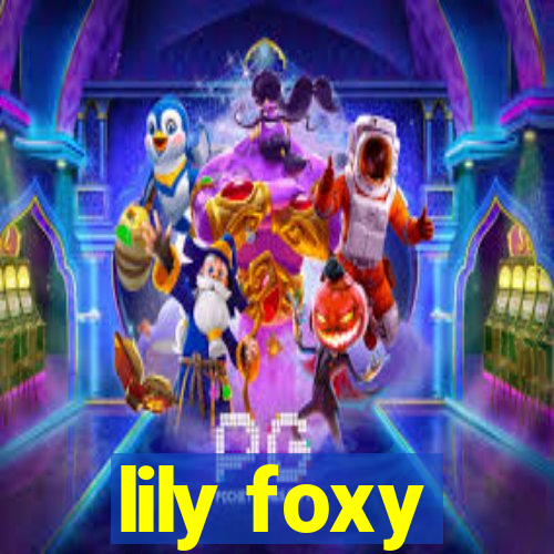 lily foxy